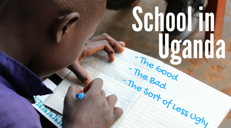 School in Uganda: The Good, Bad, and the Sort-of-Less-Ugly